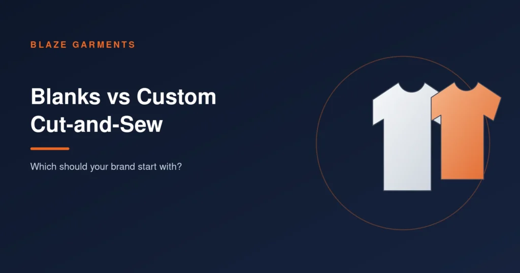Blank vs Custom Cut-and-Sew Clothing: Which Should Your New Brand Start With?
