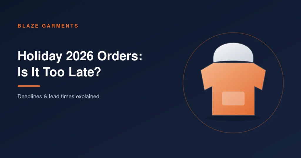 Custom Clothing for the Holidays 2026: Order Deadlines & Lead Times (Is It Too Late?)