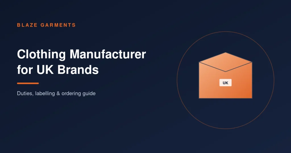 Clothing Manufacturer in Pakistan for UK Brands: Duties, Labelling & Ordering Guide